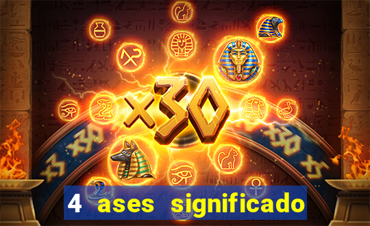 4 ases significado significado 4 ases juntos